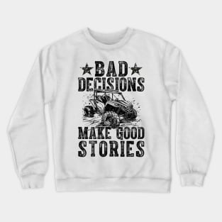 Bad Decisions Good Stories 4 Wheeler UTV Off-Roading Crewneck Sweatshirt